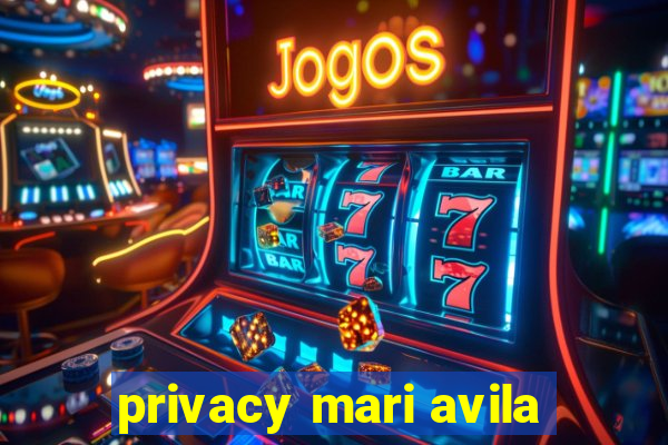 privacy mari avila